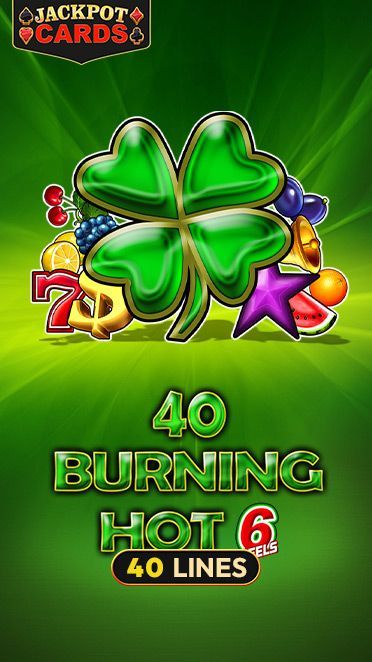 40 Burning Hot 6 Reels
